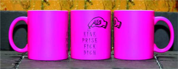 Neontasse mit Spruch "EINE PRISE FICK DICH"